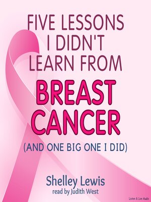 cover image of Five Lessons I Didn't Learn From Breast Cancer (And One Big One I Did)